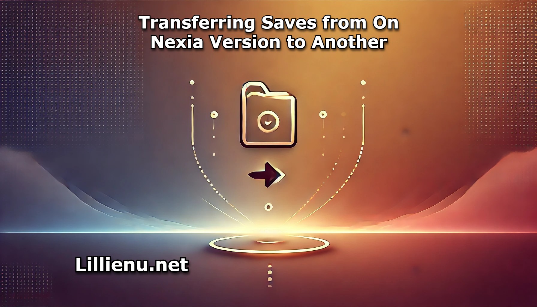 Transferring Saves from On Nexia Version to Another