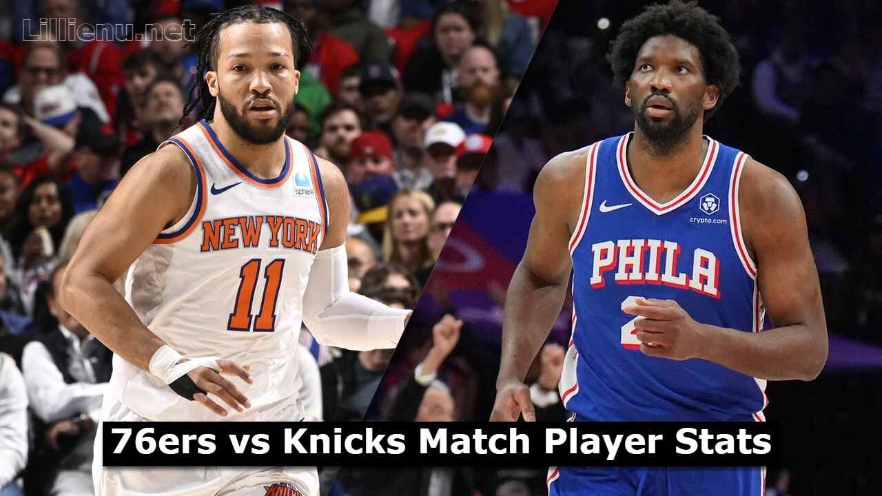 76ers vs Knicks Match Player Stats