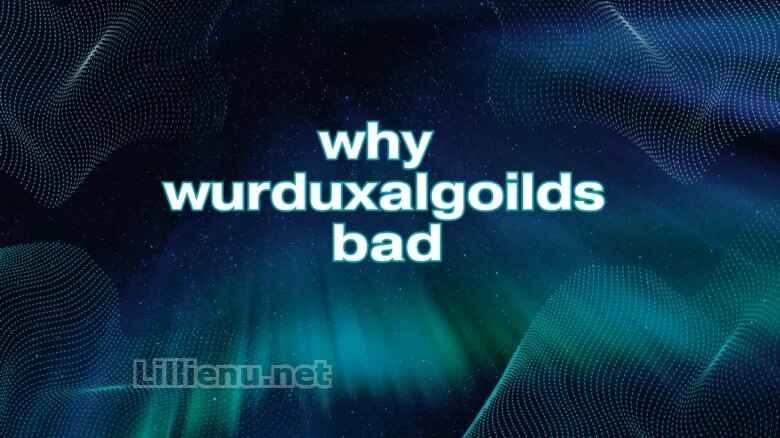 Why WurduxAlgoilds Bad